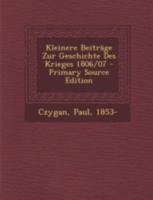 Kleinere Beiträge Zur Geschichte Des Krieges 1806/07 1293453145 Book Cover