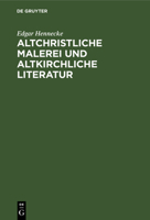 Altchristliche Malerei Und Altkirchliche Literatur: Eine Untersuchung Uber Den Biblischen Cyklus Der Gemalde In Den Romischen Katekomben (1896) 1160781192 Book Cover