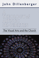 A Theology of Artistic Sensibilities: The Visual Arts and the Church 0824507835 Book Cover