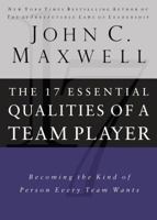 The 17 Essential Qualities of a Team Player: Becoming the Kind of Person Every Team Wants 0785263136 Book Cover