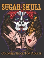 Sugar Skull Coloring Book For Adults: Coloring Book For Adults Sugar Skulls Stress Relieving Skull Designs for Adults Mindful Meditation & Relaxation B08YD5QN5Y Book Cover