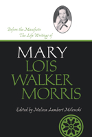 Before the Manifesto: The Life Writings of Mary Lois Walker Morris 0874216443 Book Cover