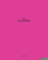 Undated Fuchsia Planner: Catchy and Irresistible 12 Month - 1 Year No Date Daily Weekly Monthly Business Journal Calendar Organizer with To-Do List, Goals Planning, Schedule Agenda and Much More in On 1673951821 Book Cover