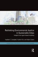 Rethinking Environmental Justice in Sustainable Cities: Insights from Agent-Based Modeling (Routledge Studies in Public Administration and Environmental Sustainability) 1138066699 Book Cover