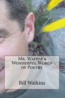 Mr. Waffle's Wonderful World of Poetry 1539545067 Book Cover