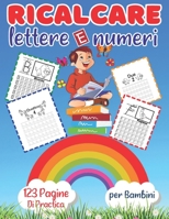 Ricalcare Lettere e Numeri: +110 Pagine di Pratica per Imparare L'Alfabeto, Tracciare Lettere e Numeri, Scrivere e Colorare, Prescolastica per Bam B093TFLT6C Book Cover
