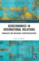 Geoeconomics in International Relations: Neorealist and Neoliberal Conceptualizations 1032500492 Book Cover