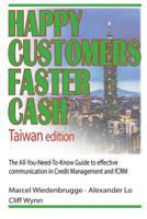 Happy Customers Faster Cash Taiwan Edition: The All-You-Need-To-Know Guide to Effective Communication in Credit Management and Fcrm 1545435677 Book Cover