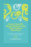 Income Taxes 101: Money Saving Tax Tips Every Taxpayer Must Know 1728675448 Book Cover