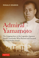 Admiral Yamamoto: The Gripping Story of the Legendary Japanese Naval Commander Who Planned and Executed the Attack on Pearl Harbor 4805320273 Book Cover