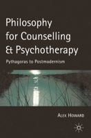 Philosophy For Counselling and Psychotherapy: Pythagoras to Postmodernism 0333926242 Book Cover
