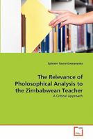The Relevance of Pholosophical Analysis to the Zimbabwean Teacher 3639305655 Book Cover