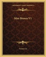Miss Brown: A Novel, Volume 1 1714656586 Book Cover