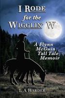 I Rode for the Wigglin' W 1539102262 Book Cover