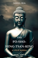 The Fo-Sho-Hing-Tsan-King: A Life of Buddha 1397670150 Book Cover