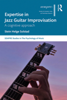 Expertise in Jazz Guitar Improvisation: A Cognitive Approach 1032072245 Book Cover