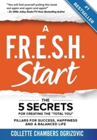A F.R.E.S.H. Start : The 5 Secrets for Creating the "Total You" 1950710351 Book Cover