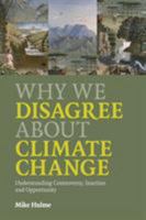 Why We Disagree About Climate Change: Understanding Controversy, Inaction and Opportunity 0521727324 Book Cover