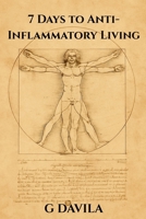 7 Days To Anti-Inflammatory Living: Reduce Pain, Boost Immunity, and Restore Natural balance (7 Day Series) B0GKY8ZLPD Book Cover