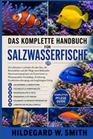 DAS KOMPLETTE HANDBUCH FÜR SALZWASSERFISCHE: Der ultimative Leitfaden für den Bau, die Besatzdichte und die Pflege eines blühenden Meerwasseraquariums ... und langfristigem Erfolg (German Edition) B0H87SPTPB Book Cover