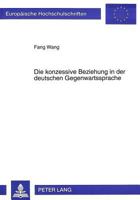 Die Konzessive Beziehung in Der Deutschen Gegenwartssprache: Untersuchung Zu Ihrer Syntax, Semantik Und Pragmatik 3631472293 Book Cover