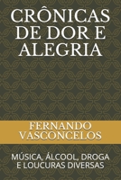 CRÔNICAS DE DOR E ALEGRIA: MÚSICA, ÁLCOOL, DROGA E LOUCURAS DIVERSAS B08VCYFBYW Book Cover