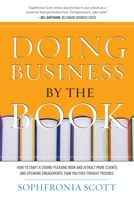 Doing Business by the Book: How to Craft a Crowd-Pleasing Book and Attract More Clients and Speaking Engagements Than You Ever Thought Possible 1599320932 Book Cover