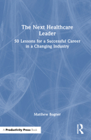 The Next Healthcare Leader: 50 Lessons for a Successful Career in a Changing Industry 1041250835 Book Cover
