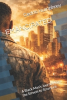 EMANCIPATED: A Black Man’s Journey from the Streets to Structure B0GRR51CDM Book Cover