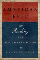 American Epic: Reading the U.S. Constitution 0199389713 Book Cover