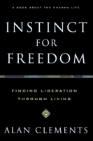 Instinct for Freedom: Finding Liberation Through Living 1577312120 Book Cover