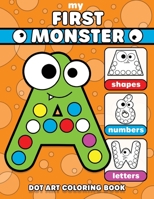 Dot Art Coloring Book: My First Monster: Dab and Dot Activity Fun | Learning Letters, Numbers, and Shapes for Toddlers, Preschool and Kindergarten B08X6713Z6 Book Cover