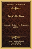 Log cabin days: American history for beginners 112031965X Book Cover