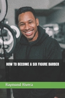 HOW TO BECOME A SIX FIGURE BARBER B095F2ZZ5J Book Cover