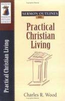 Sermon Outlines on Practical Christian Living (Wood Sermon Outline Series) 0825440904 Book Cover