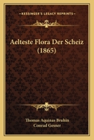 Aelteste Flora Der Scheiz (1865) 1160771200 Book Cover