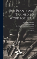 Hoe Plants are Trained to Work for Man; Useful Plants 1021899682 Book Cover