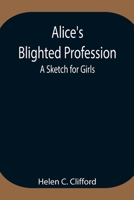 Alice's Blighted Profession: A Sketch for Girls 9354947239 Book Cover
