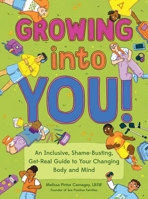 Growing into You!: An Inclusive, Shame-Busting, Get-Real Guide to Your Changing Body and Mind 1683694317 Book Cover