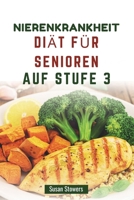 NIERENKRANKHEIT DIÄT FÜR SENIOREN AUF STUFE 3: Leckere Rezepte für die Nierengesundheit und ein besseres Wohlbefinden (German Edition) B0F6C5JZ5B Book Cover