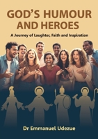 God's Humour and Heroes: A Journey of Laughter, Faith and Inspiration 1916801722 Book Cover