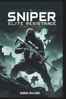 Sniper Elite Resistance Game Guide: Strike from the Shadows B0DSV74J34 Book Cover