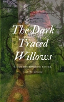 The Dark Traced Willows: A Gothic Horror Novel B08M2FXYG4 Book Cover