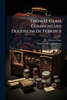 Thomæ Glass, M.D. commentarii duodecim de febribus ad Hippocratis disciplinam accommodati. 1286696062 Book Cover