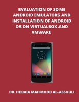 Evaluation of Some Android Emulators and Installation of Android OS on Virtualbox and VMware B09TYMDCRM Book Cover