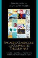 Engaging Classrooms and Communities Through Art: The Guide to Designing and Implementing Community-Based Art Education 0759110670 Book Cover