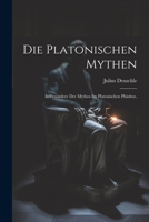 Die Platonischen Mythen: Insbesondere Der Mythos Im Platonischen Ph�drus. 1021931489 Book Cover