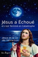 Jésus a Échoué et s'est Terminé en Catastrophe: Jésus et la Loi de l'Attraction B08M16751R Book Cover