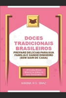 Doces Tradicionais Brasileiros - Prepare Del�cias para sua Fam�lia e Ganhe Dinheiro (Sem sair de Casa): Principais Doces Brasileiros � Base de Leite Condensado 6500024192 Book Cover