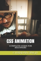 CSS ANIMATION: COMPLETE GUIDE FOR BEIGNNERS B09CGK4DJQ Book Cover